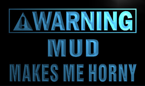 Warning Mud makes me Horny Neon Light Sign